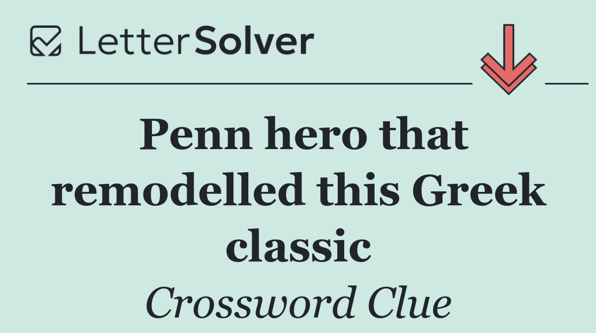 Penn hero that remodelled this Greek classic
