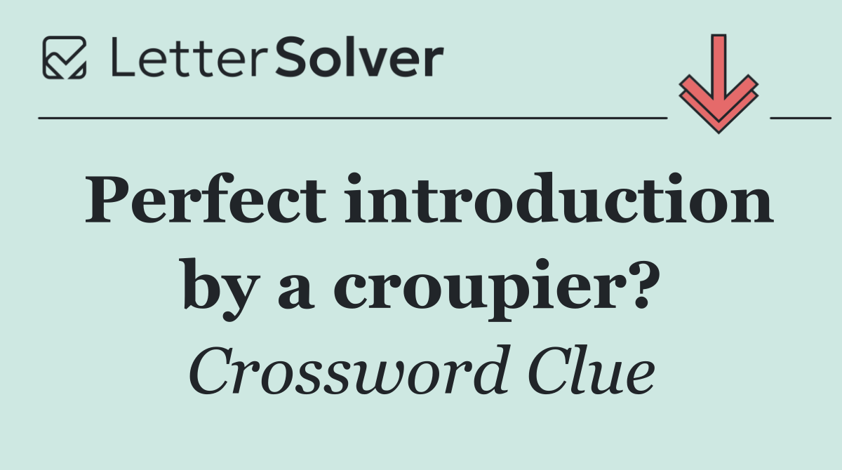 Perfect introduction by a croupier?