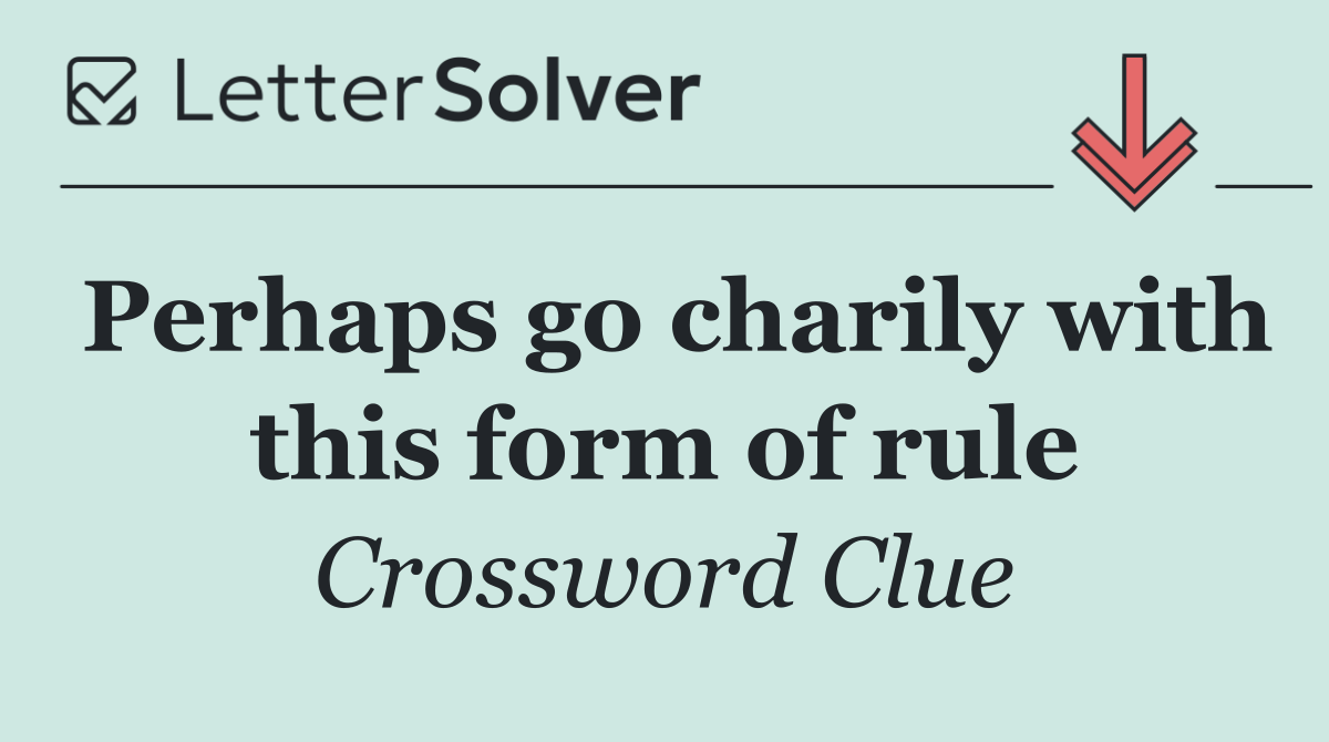 Perhaps go charily with this form of rule