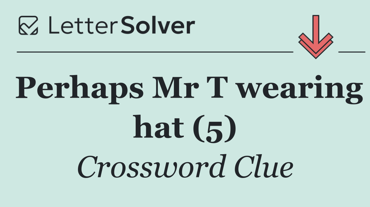 Perhaps Mr T wearing hat (5)