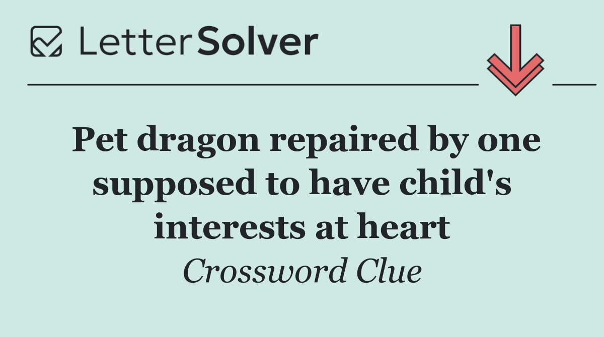 Pet dragon repaired by one supposed to have child's interests at heart