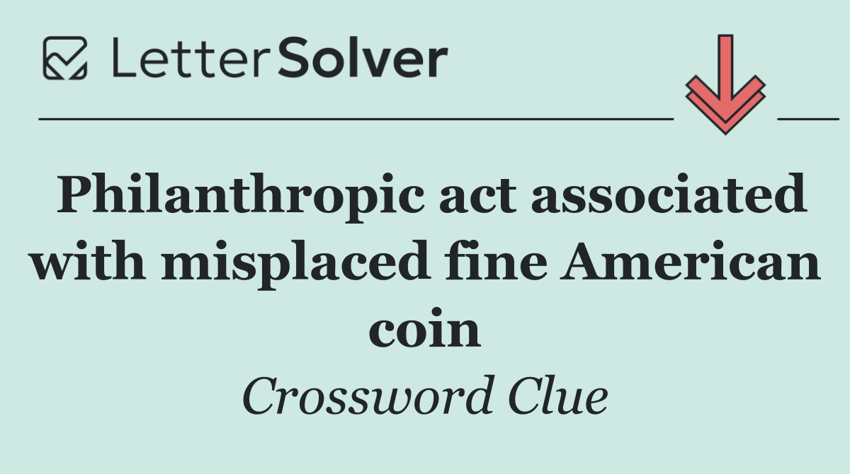 Philanthropic act associated with misplaced fine American coin
