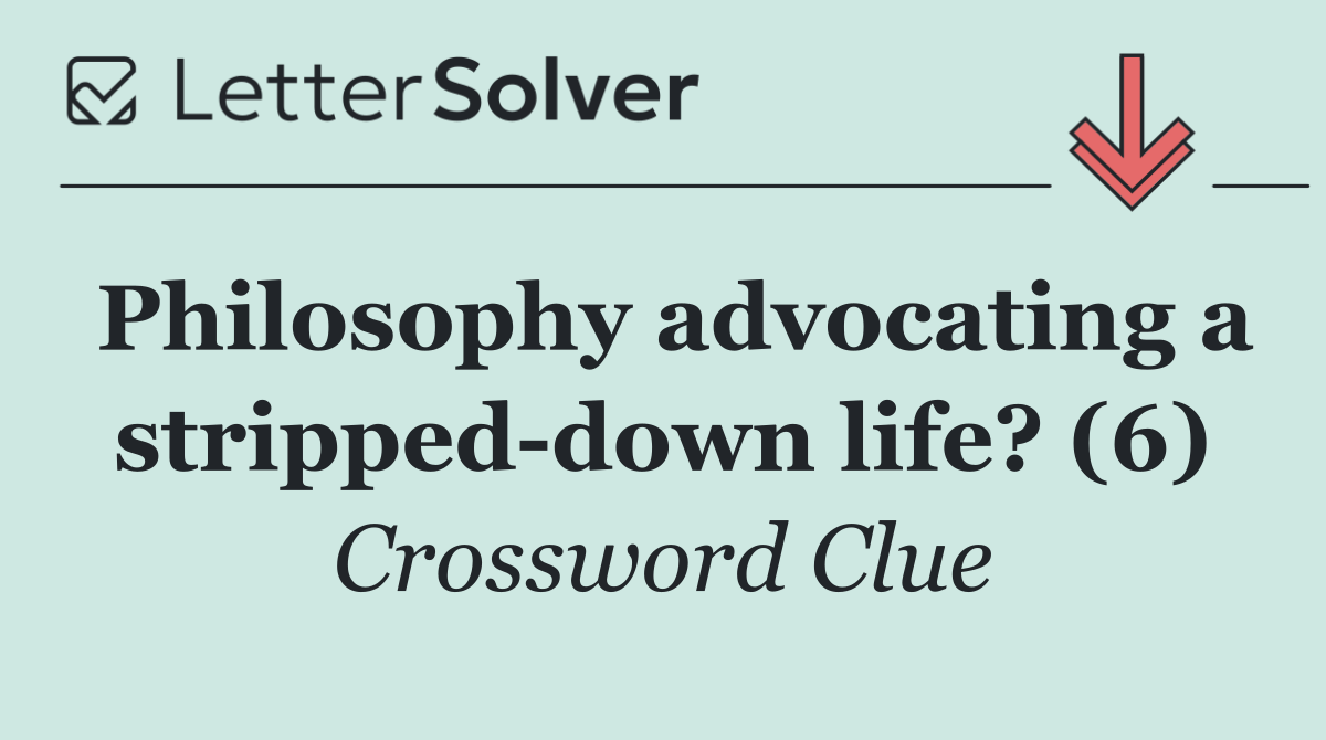 Philosophy advocating a stripped down life? (6)