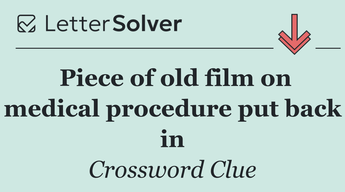 Piece of old film on medical procedure put back in