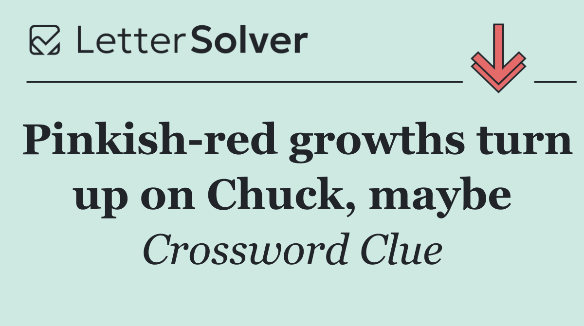 Pinkish red growths turn up on Chuck, maybe