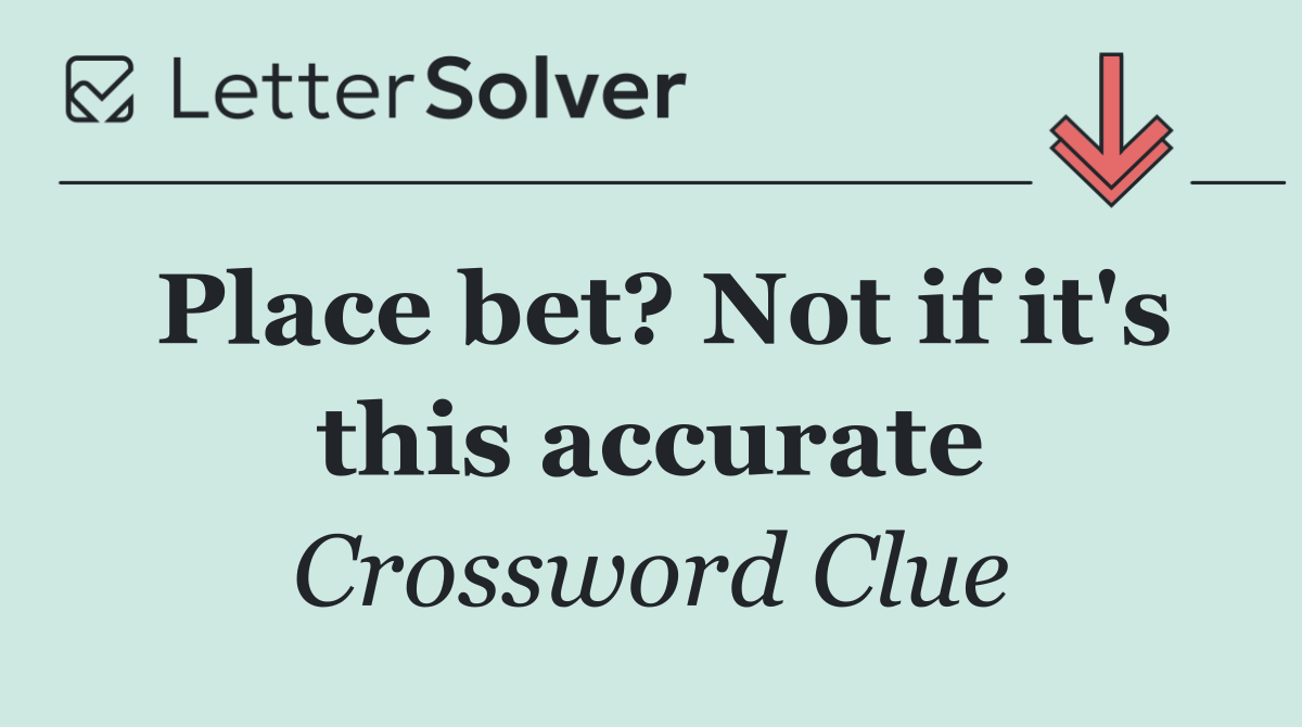 Place bet? Not if it's this accurate