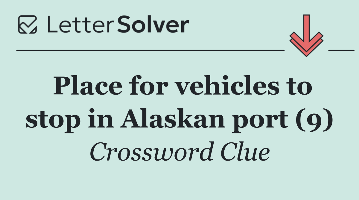 Place for vehicles to stop in Alaskan port (9)