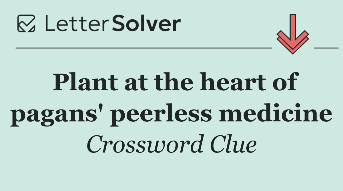 Plant at the heart of pagans' peerless medicine