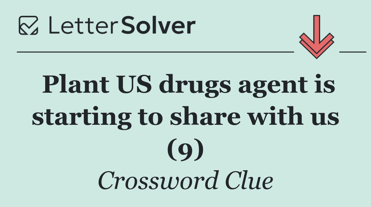 Plant US drugs agent is starting to share with us (9)
