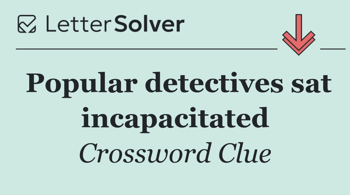 Popular detectives sat incapacitated