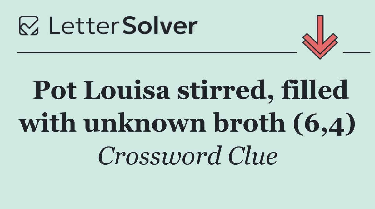 Pot Louisa stirred, filled with unknown broth (6,4)