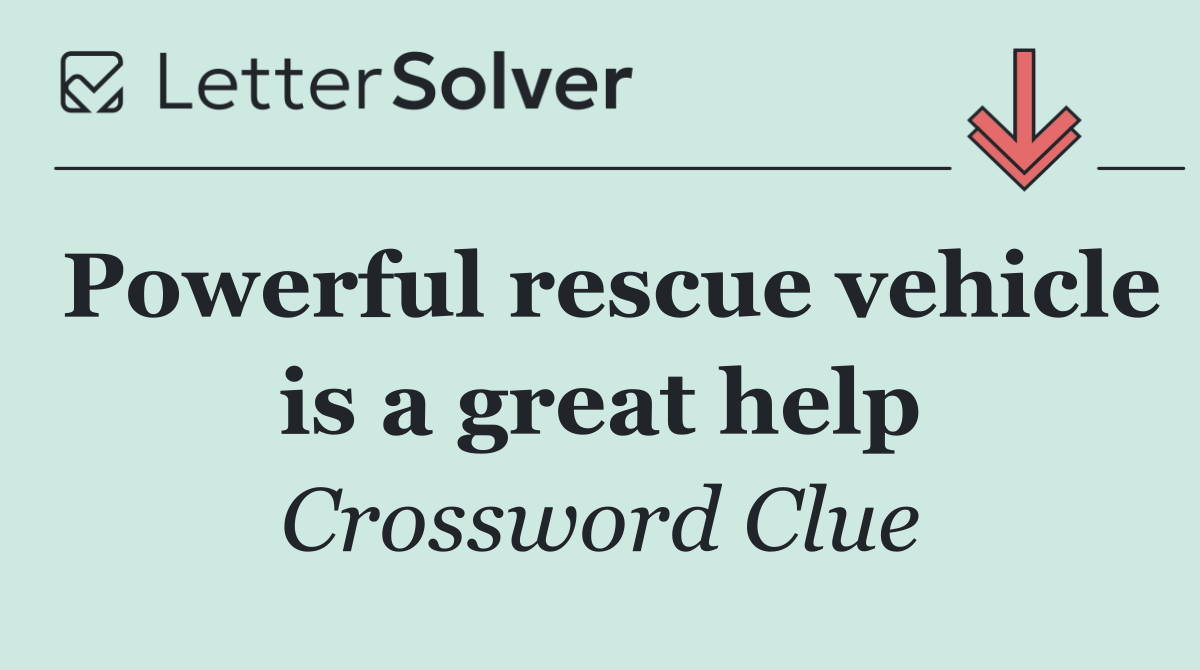 Powerful rescue vehicle is a great help