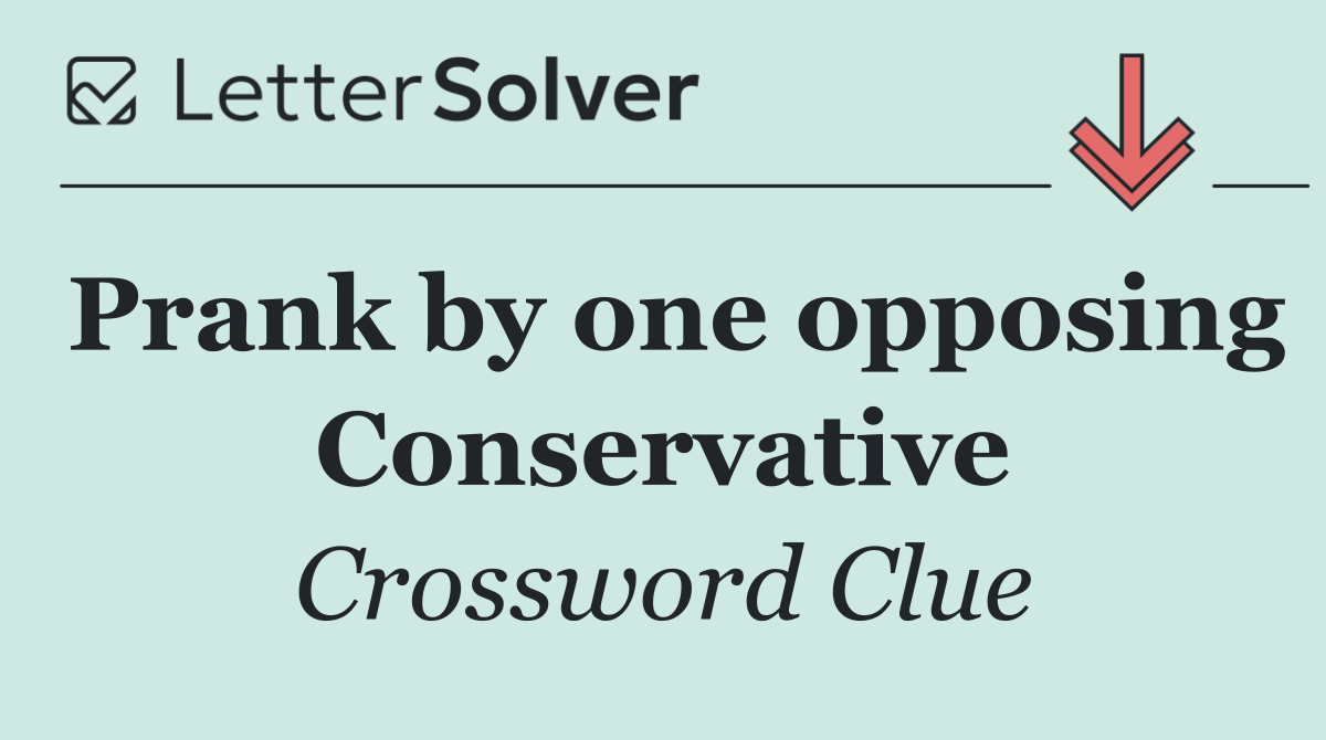 Prank by one opposing Conservative