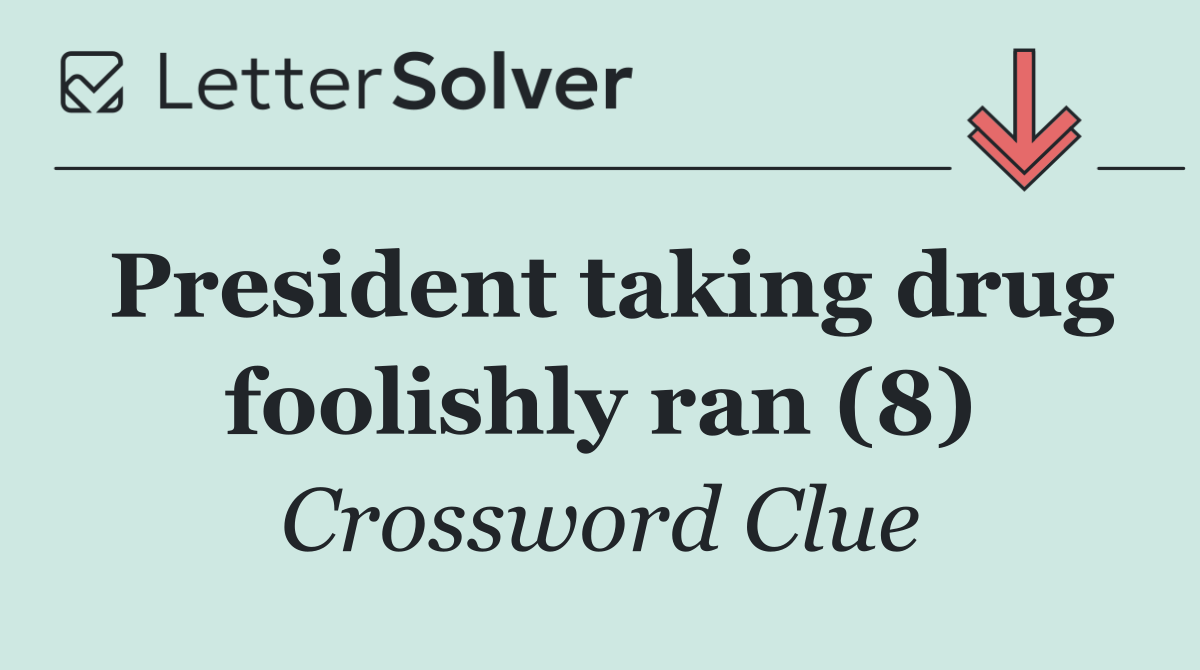 President taking drug foolishly ran (8)