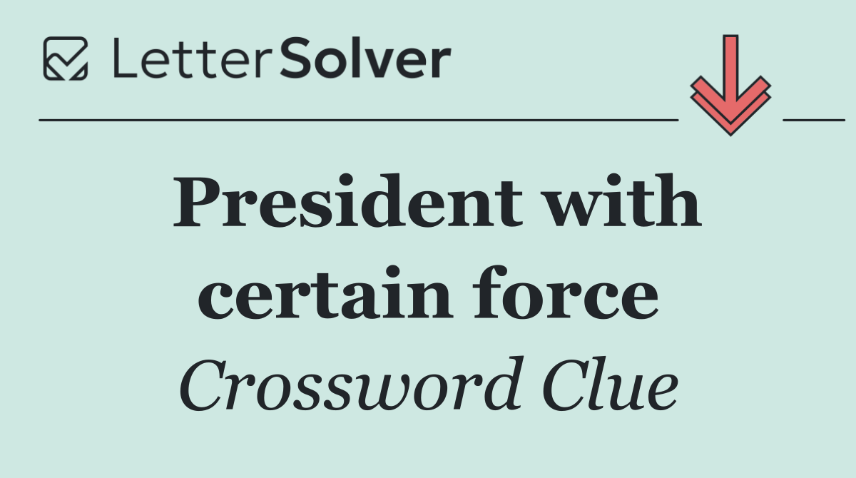 President with certain force