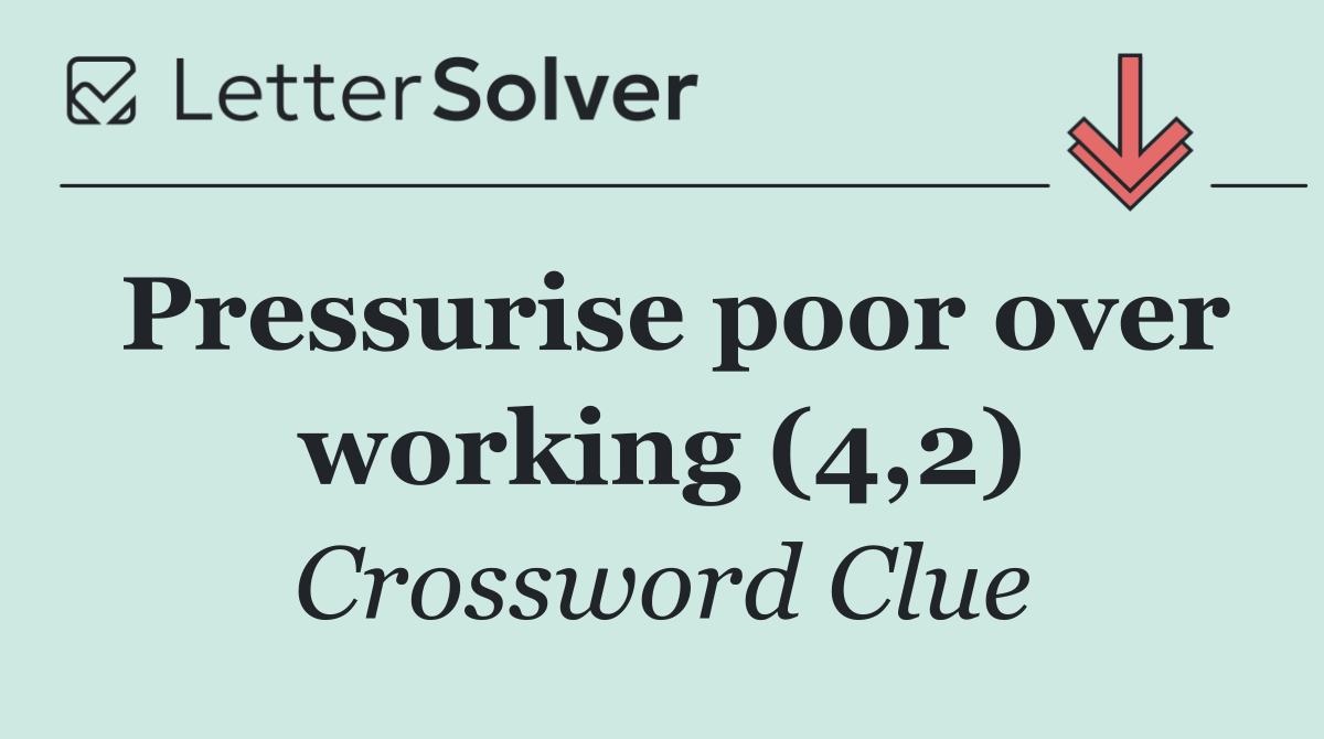 Pressurise poor over working (4,2)