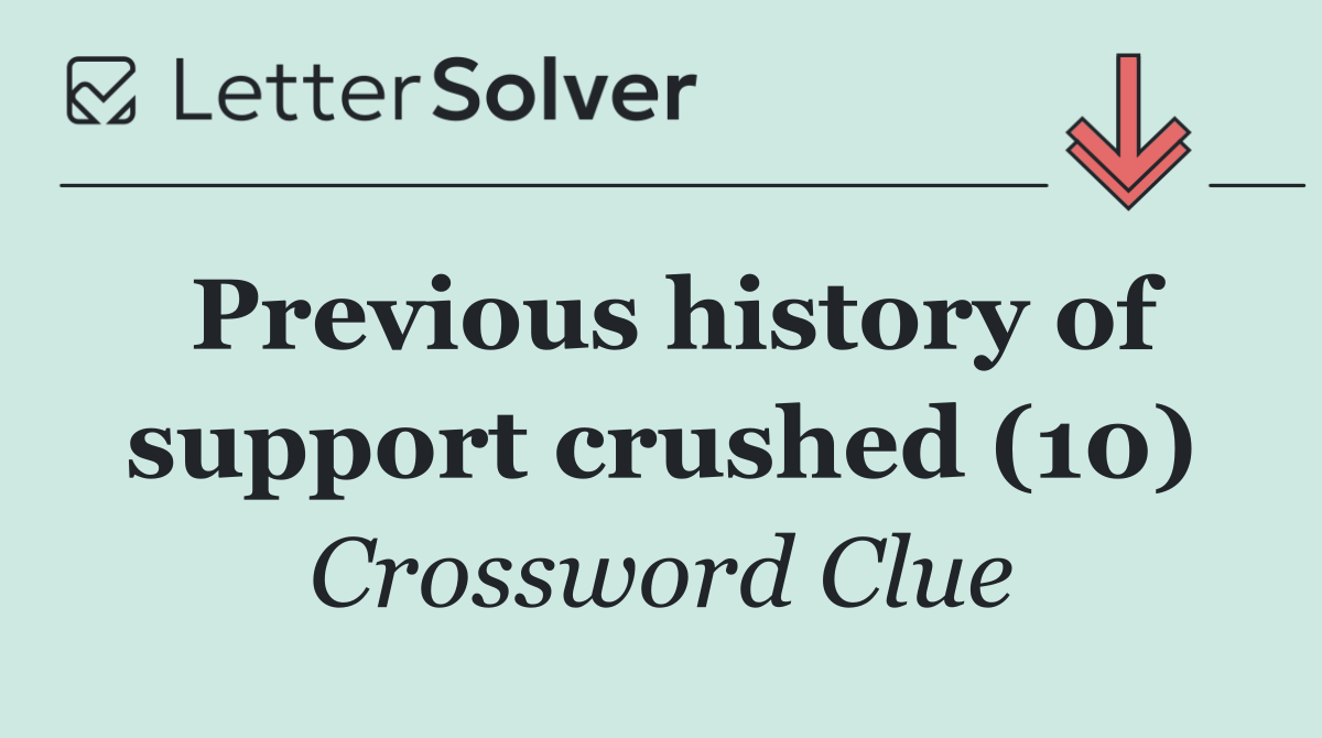 Previous history of support crushed (10)