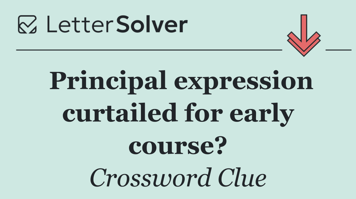 Principal expression curtailed for early course?