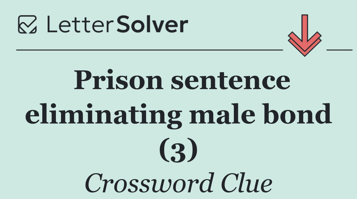 Prison sentence eliminating male bond (3)