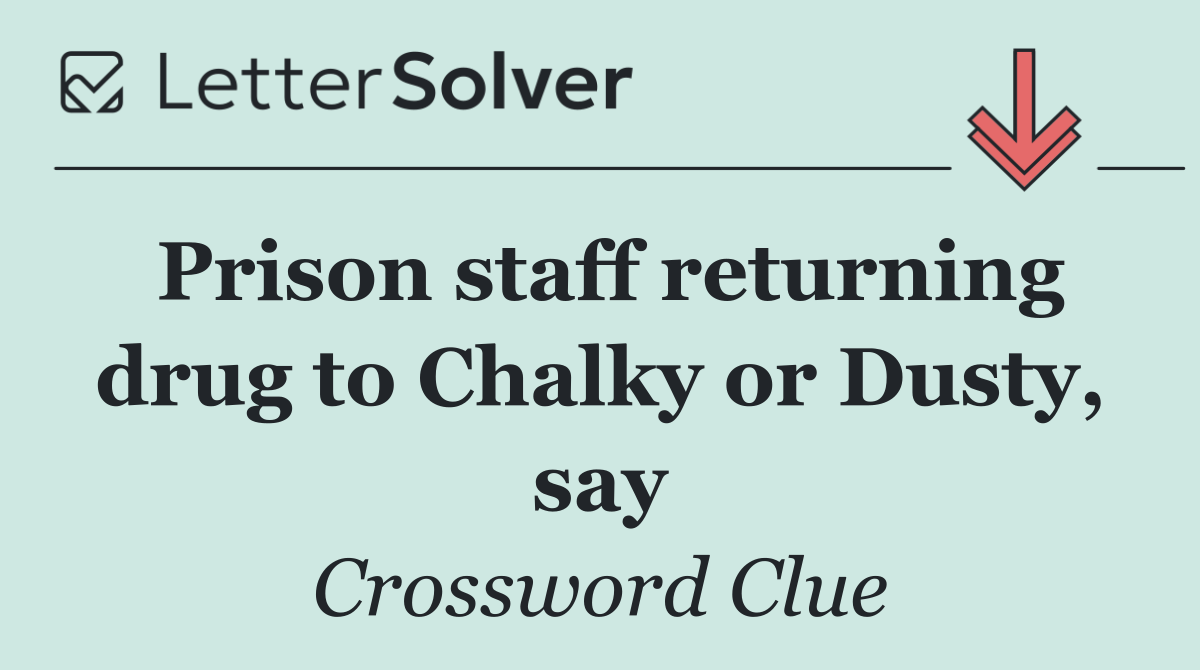 Prison staff returning drug to Chalky or Dusty, say