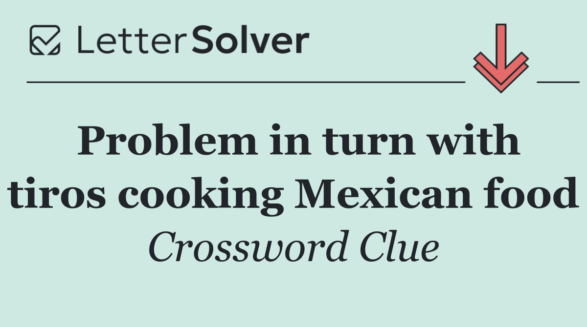 Problem in turn with tiros cooking Mexican food