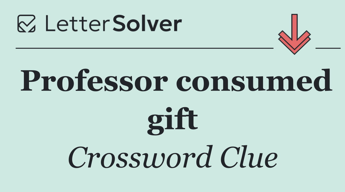 Professor consumed gift
