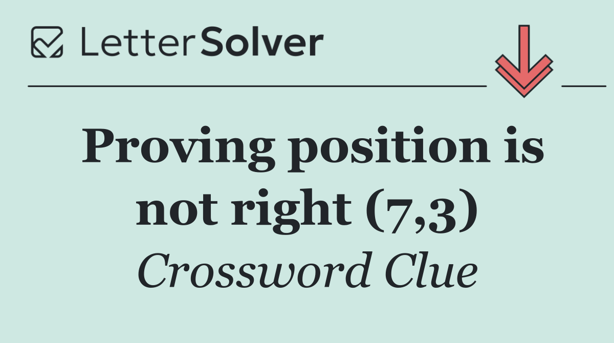 Proving position is not right (7,3)