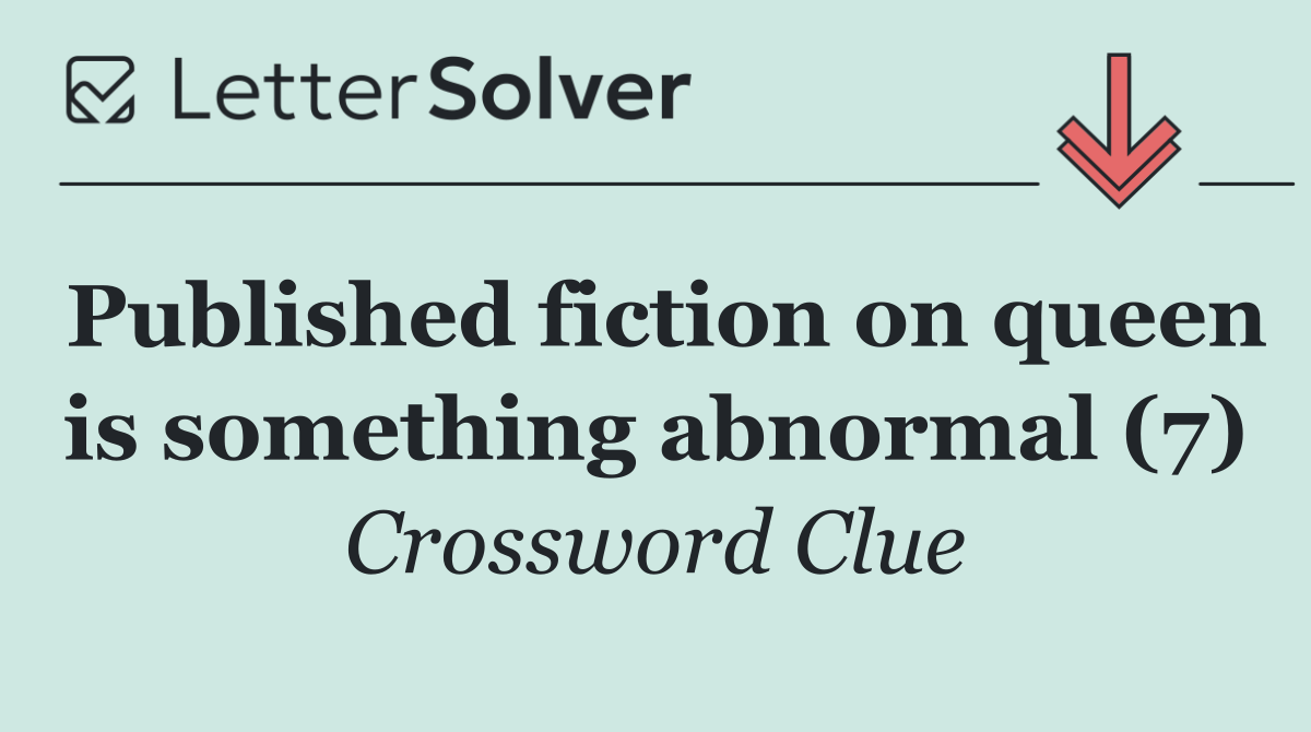 Published fiction on queen is something abnormal (7)