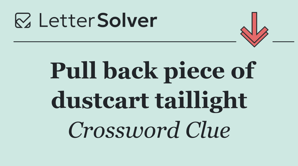 Pull back piece of dustcart taillight