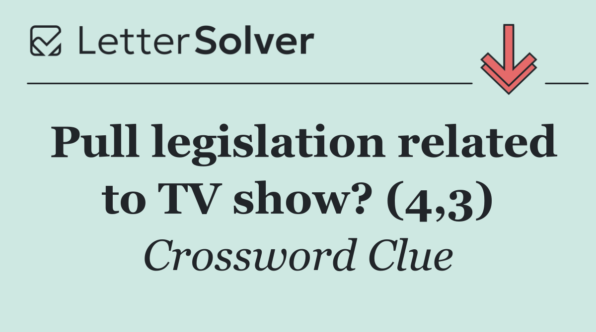 Pull legislation related to TV show? (4,3)