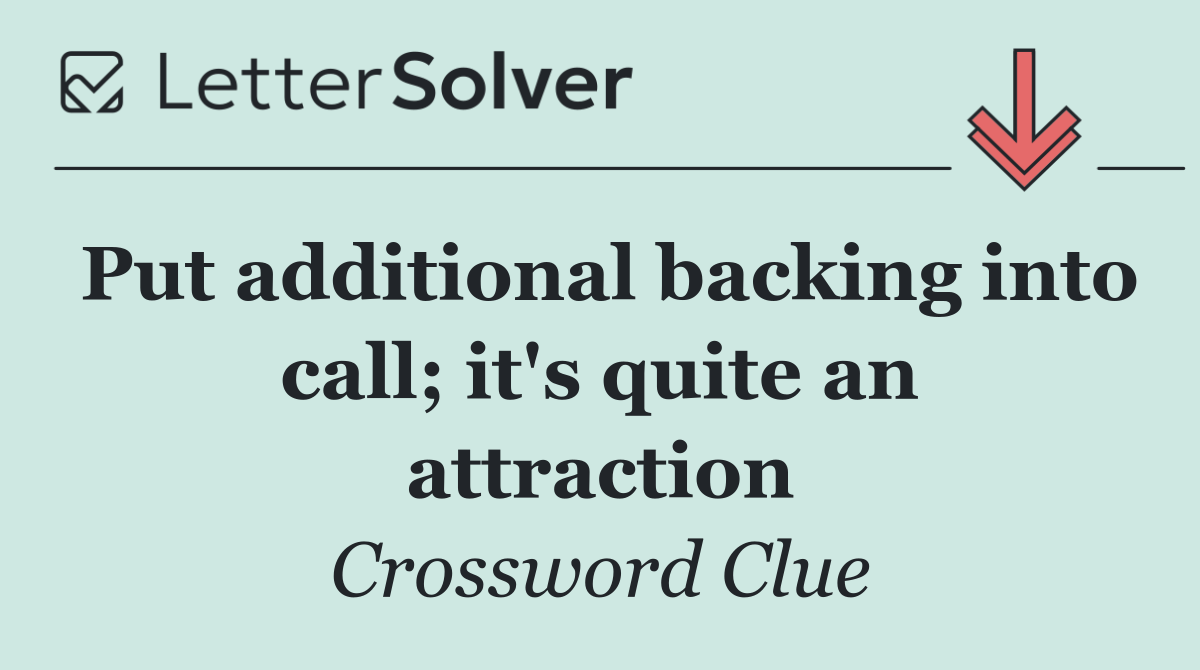 Put additional backing into call; it's quite an attraction