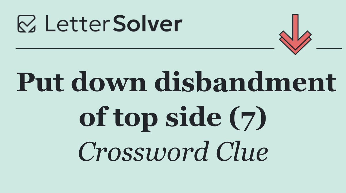 Put down disbandment of top side (7)
