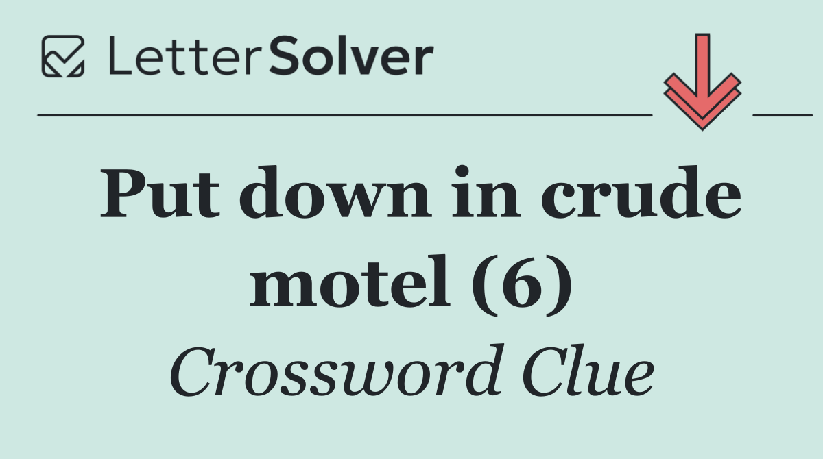 Put down in crude motel (6)