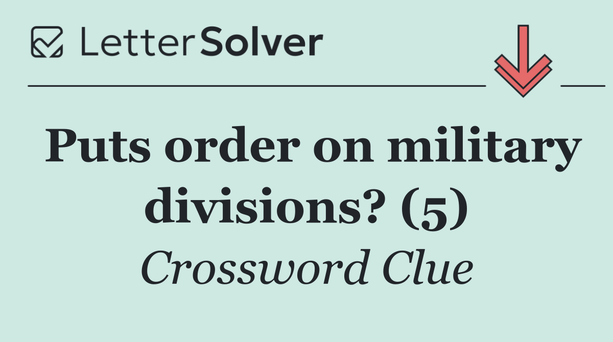 Puts order on military divisions? (5)