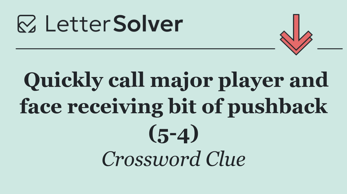Quickly call major player and face receiving bit of pushback (5 4)