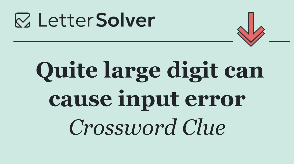 Quite large digit can cause input error