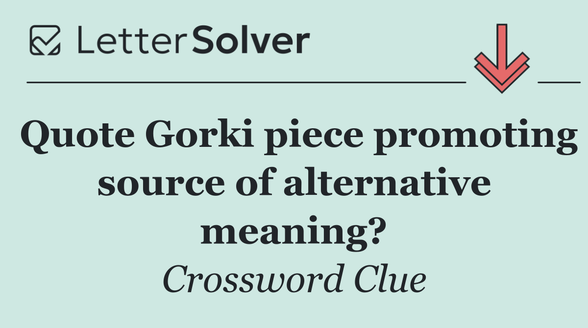 Quote Gorki piece promoting source of alternative meaning?