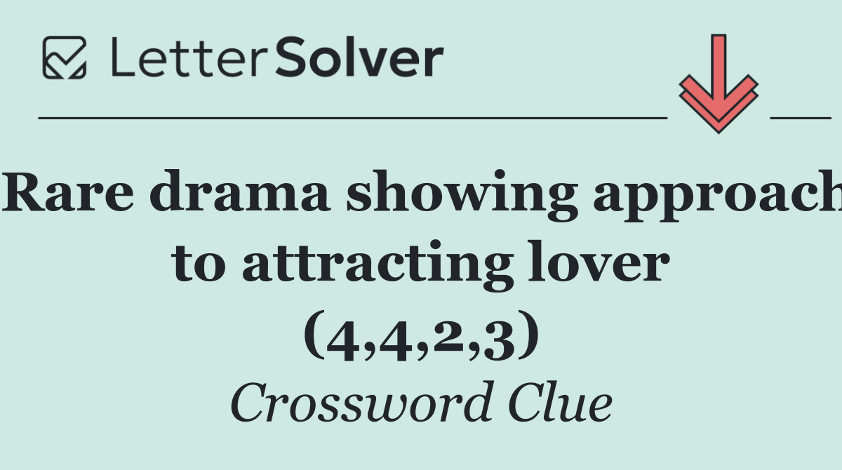 Rare drama showing approach to attracting lover (4,4,2,3)