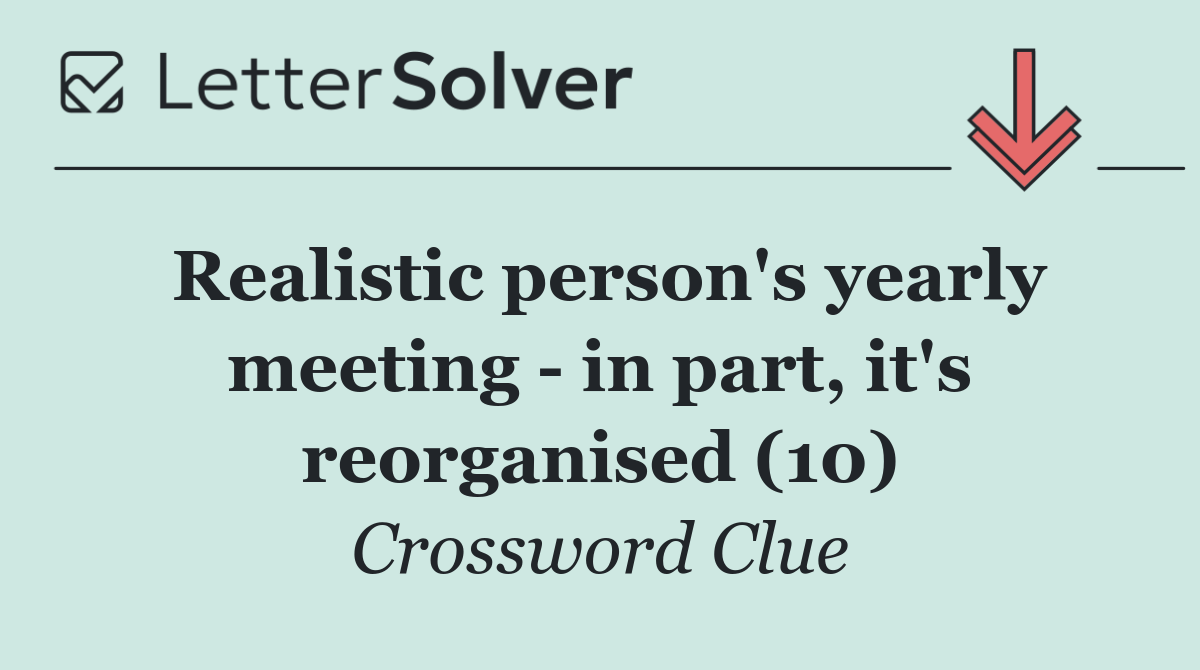 Realistic person's yearly meeting   in part, it's reorganised (10)