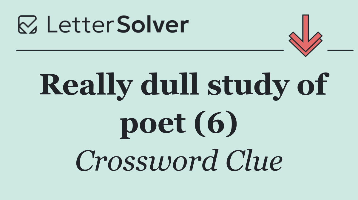 Really dull study of poet (6)