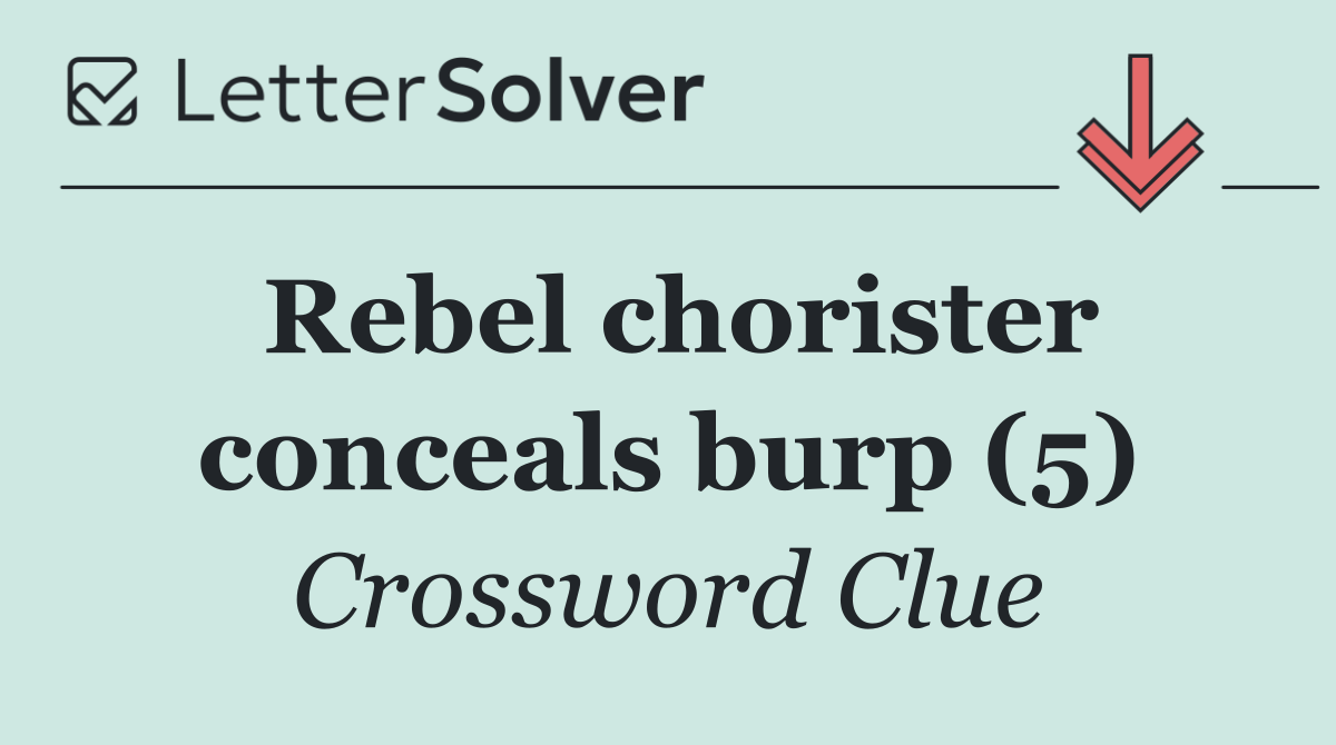 Rebel chorister conceals burp (5)