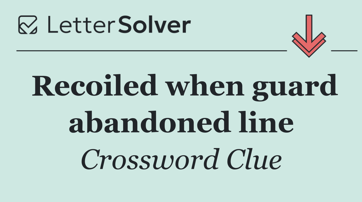 Recoiled when guard abandoned line