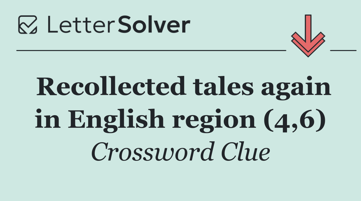 Recollected tales again in English region (4,6)