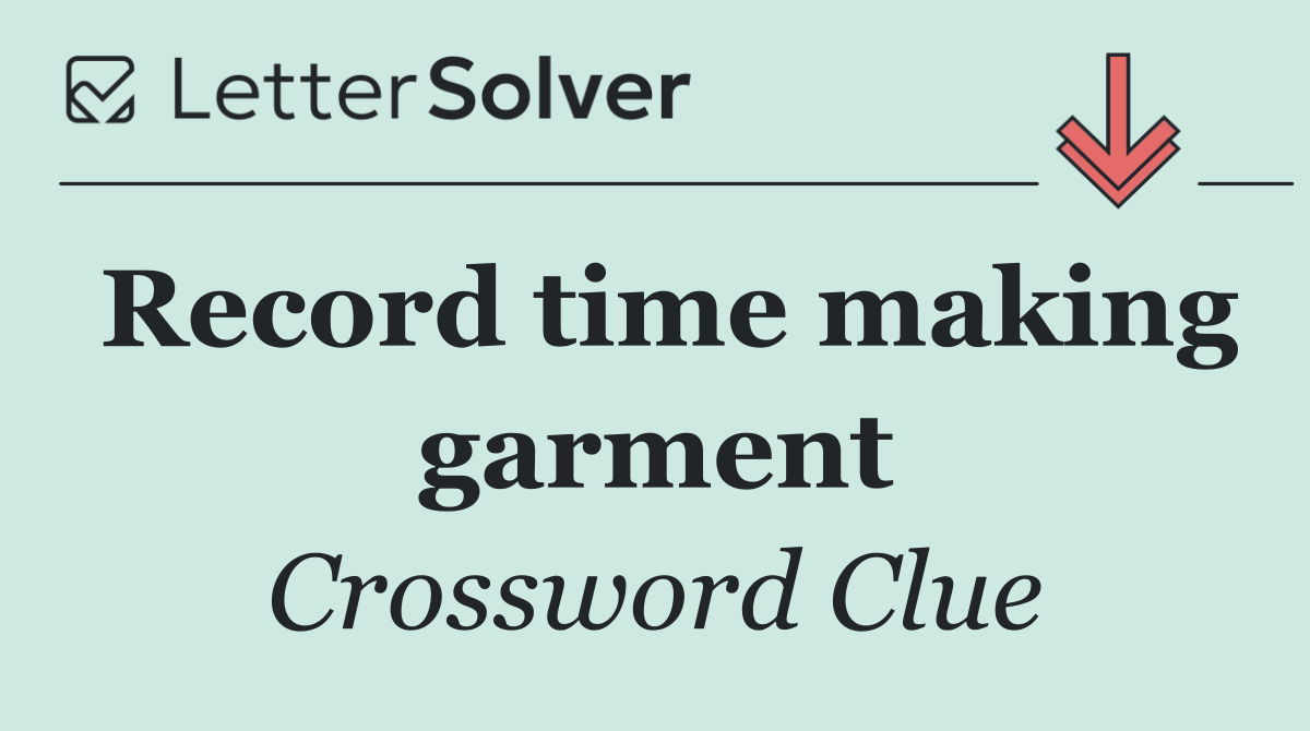 Record time making garment