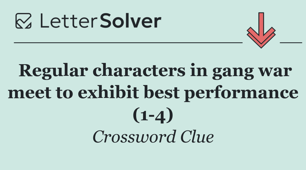 Regular characters in gang war meet to exhibit best performance (1 4)