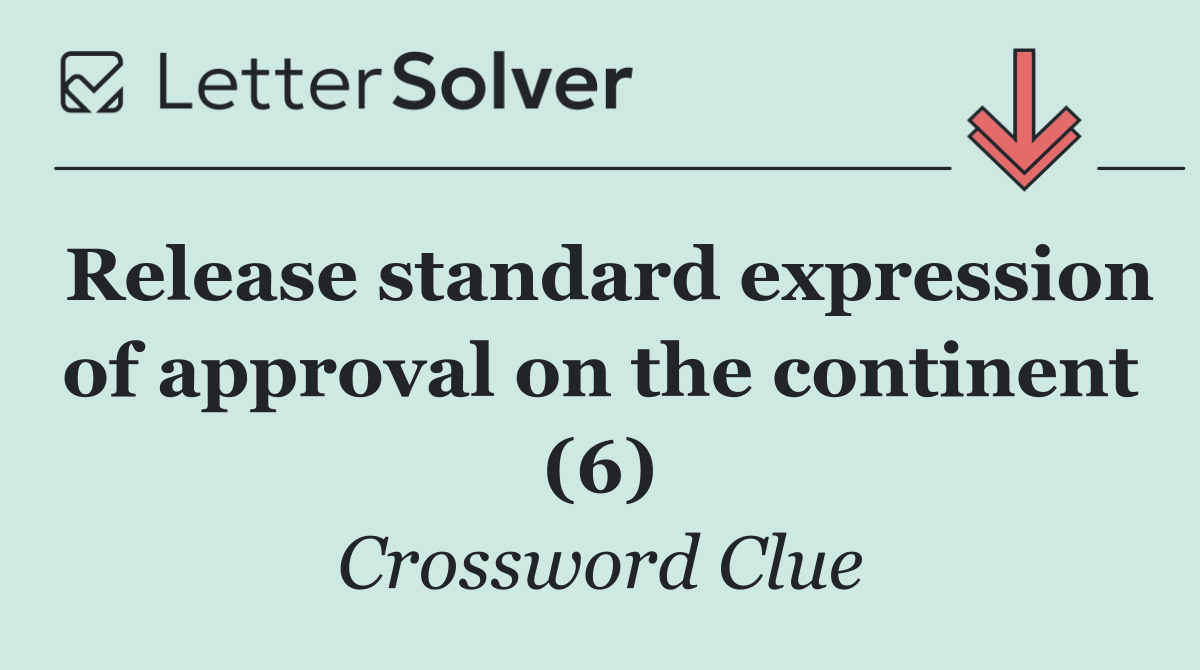 Release standard expression of approval on the continent (6)