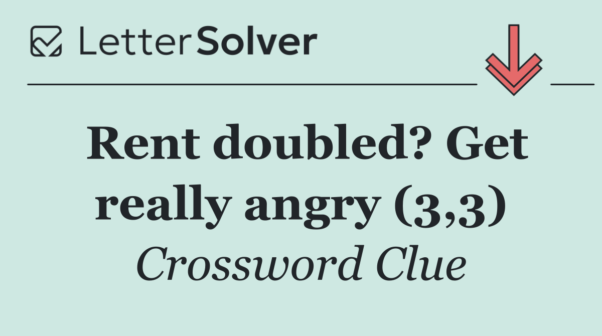 Rent doubled? Get really angry (3,3)