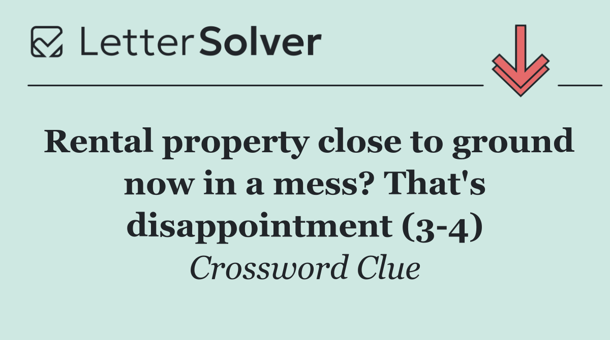 Rental property close to ground now in a mess? That's disappointment (3 4)