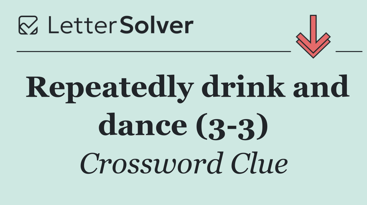 Repeatedly drink and dance (3 3)
