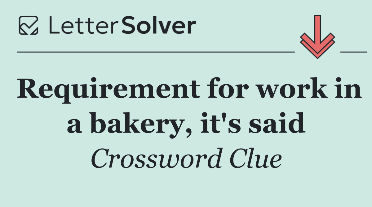 Requirement for work in a bakery, it's said